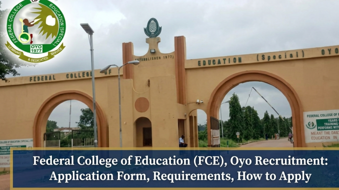 Federal College of Education (FCE), Oyo Recruitment: Application Form, Requirements, How to Apply