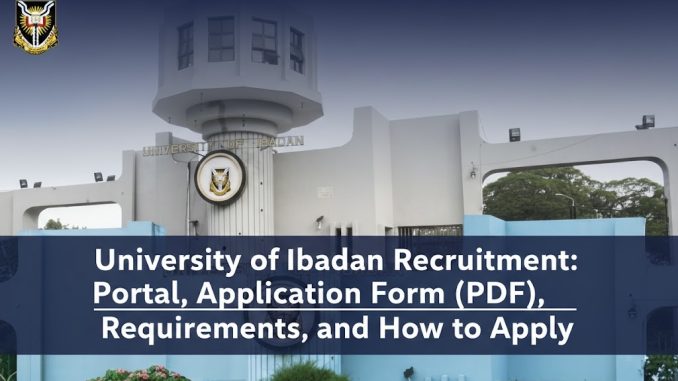 University of Ibadan Recruitment: Portal, Application Form (PDF), Requirements, and How to Apply