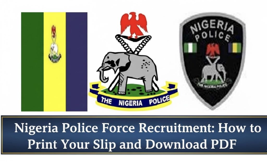 Nigeria Police Force Recruitment: How to Print Your Slip and Download PDF