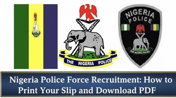 Nigeria Police Force Recruitment: How to Print Your Slip and Download PDF
