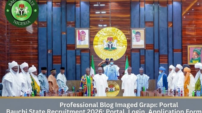 Bauchi State Recruitment 2026: Portal, Login, Application Form, Shortlist, Requirements